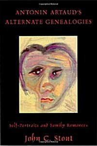 Antonin Artaud?(Tm)S Alternate Genealogies: Self-Portraits and Family Romances (Paperback)
