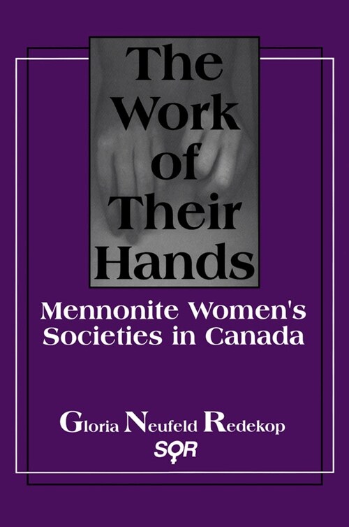 The Work of Their Hands: Mennonite Women?(Tm)S Societies in Canada (Paperback)