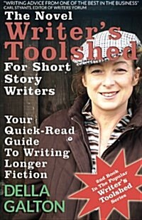 The Novel Writers Toolshed for Short Story Writers: Your Quick-Read Guide to Writing Longer Fiction (Paperback, 2, Revised)