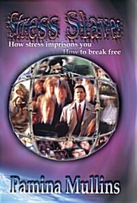 Stress Slaves - How Stress Imprisons You, How to Break Free (Paperback)