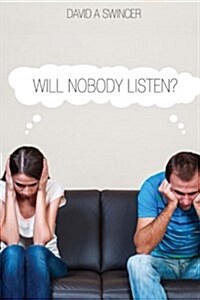 Will Nobody Listen?: Proven Methods for the Costly Art of Effective Covflict Resolution. (Paperback)