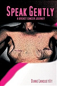 Speak Gently: A Breast Cancer Journey (Paperback)