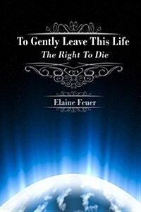 To Gently Leave This Life: The Right to Die (Paperback)