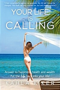 Your Life Is Calling: Put the Life Back Into Your Life! (Paperback)