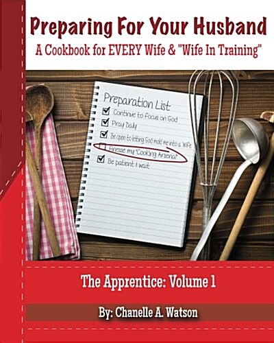 Preparing For Your Husband: A Cookbook For EVERY Wife and Wife In Training (Paperback)