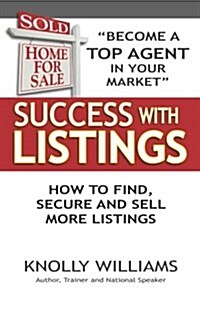 Success with Listings: How to Find, Secure and Sell More Listings (Paperback)