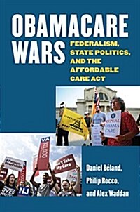 Obamacare Wars: Federalism, State Politics, and the Affordable Care ACT (Hardcover)