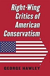 Right-Wing Critics of American Conservatism (Hardcover)