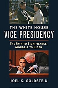 White House Vice Presidency: The Path to Significance, Mondale to Biden (Hardcover)