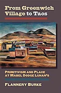 From Greenwich Village to Taos: Primitivism and Place at Mabel Dodge Luhans (Paperback)