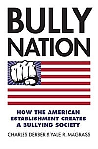 Bully Nation: How the American Establishment Creates a Bullying Society (Hardcover)