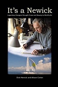 Its a Newick - Legendary Designer Brought Grace and Beauty to Multihulls (Paperback)