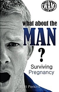 What about the Man? Surviving Pregnancy (Paperback)
