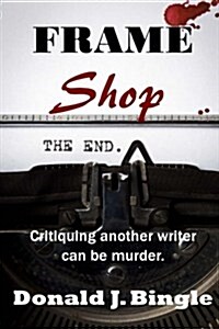 Frame Shop: Critiquing Another Writer Can Be Murder (Paperback)