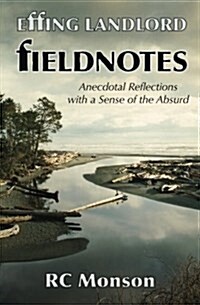 Effing Landlord: Fieldnotes: Anecdotal Reflections with a Sense of the Absurd (Paperback)