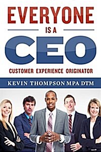 Everyone Is a CEO: Customer Experience Originator (Paperback)