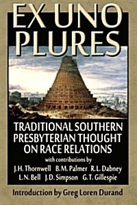 Ex Uno Plures: Traditional Southern Presbyterian Thought on Race Relations (Paperback)