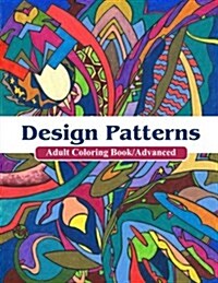 Design Patterns Adult Coloring Book/ Advanced: Adult Coloring Book Designs/ Advanced (Paperback)