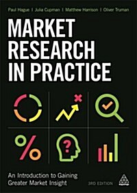 Market Research in Practice : An Introduction to Gaining Greater Market Insight (Paperback, 3 Revised edition)