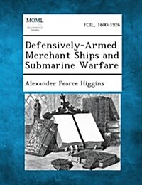 Defensively-Armed Merchant Ships and Submarine Warfare (Paperback)