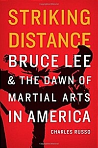 Striking Distance: Bruce Lee and the Dawn of Martial Arts in America (Hardcover)