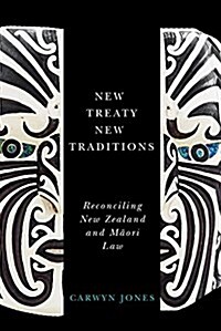 New Treaty, New Tradition: Reconciling New Zealand and Maori Law (Hardcover)