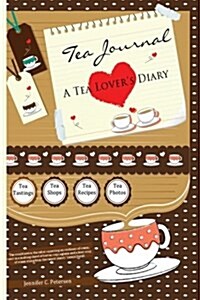 Tea Journal - A Tea Lovers Diary: Capturing Moments of Joy at Tea Shops, Tea Rooms and Tea Parties (Paperback)