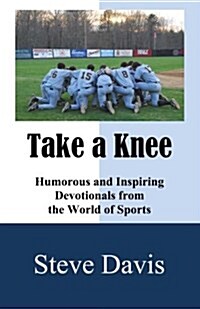 Take a Knee: Humorous and Inspiring Devotionals from the World of Sports (Paperback)