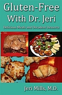 Gluten-Free with Dr. Jeri: Delicious Meals and Decadent Desserts (Paperback)