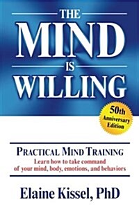 The Mind Is Willing: Mind Mastery the Natural Way (Paperback)