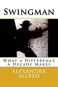 Swingman: What a Difference a Decade Makes (Paperback)