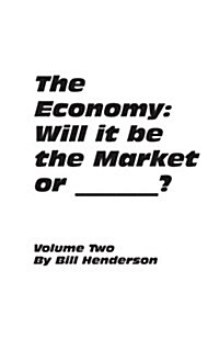 The Economy: Will It Be the Market or _______ ? (Paperback)