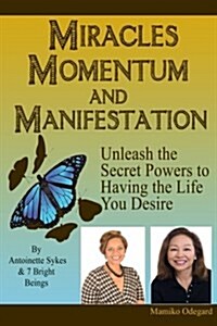 Miracles, Momentum and Manifestation: The Miracle of Man-I-Festing the Ultimate Love Relationship (Paperback)