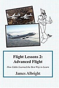 Flight Lessons 2: Advanced Flight: How Eddie Learned the Best Way to Learn (Paperback)