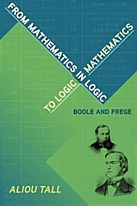 From Mathematics in Logic to Logic in Mathematics: Boole and Frege (Paperback)