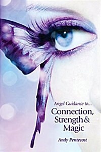 Angel Guidance to Connection, Strength and Magic (Paperback)