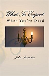 What to Expect When Youre Dead (Paperback)