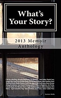 Whats Your Story?: 2013 Memoir Anthology (Paperback)