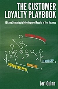 The Customer Loyalty Playbook: 12 Game Strategies to Drive Improved Results in Your Business (Paperback)