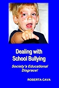 Dealing with School Bullying: Societys Educational Disgrace! (Paperback)
