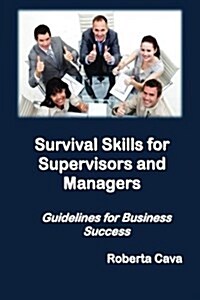 Survival Skills for Supervisors and Managers: Guidelines for Business Success (Paperback)