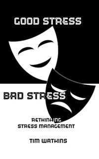 Good Stress - Bad Stress: Rethinking Stress Management (Paperback)