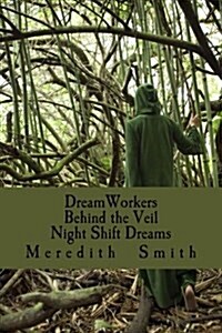 Dreamworkers Behind the Veil; Night Shift Dreams (Paperback)