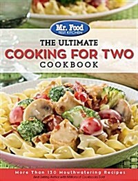 Mr. Food Test Kitchen: The Ultimate Cooking for Two Cookbook: More Than 130 Mouthwatering Recipes (Paperback)