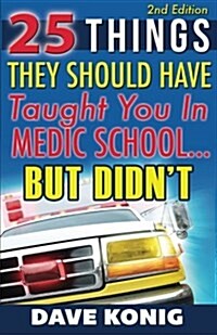 25 Things They Should Have Taught You in Medic School... But Didnt (Paperback)