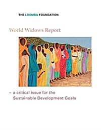 World Widows Report: A Critical Issue for the Sustainable Development Goals (Paperback, 2015)
