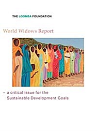 World Widows Report: A Critical Issue for the Sustainable Development Goals (Hardcover, 2015)