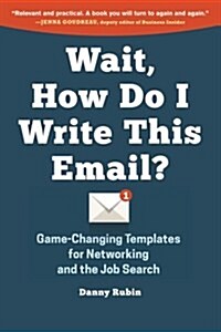 Wait, How Do I Write This Email?: Game-Changing Templates for Networking and the Job Search (Paperback)