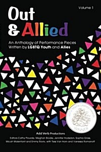 Out & Allied Volume 1 (2nd Edition): An Anthology of Performance Pieces Written by Lgbtq Youth & Allies (Paperback)