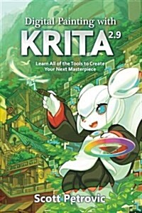 Digital Painting with Krita 2.9: Learn All of the Tools to Create Your Next Masterpiece (Paperback)